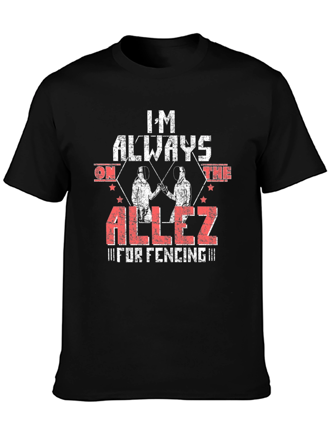 Im Always on the Allez Fencing T-Shirt
