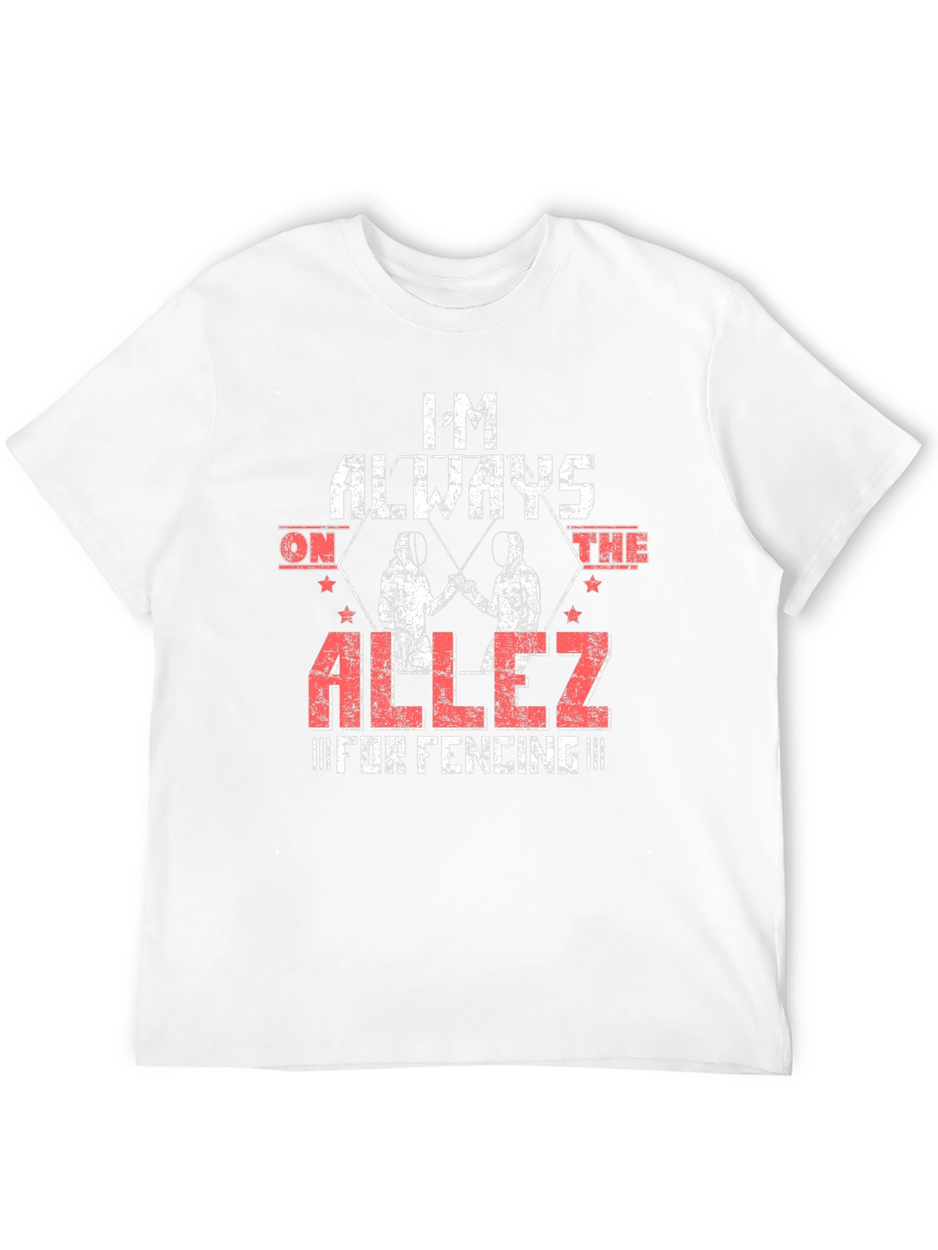 Im Always on the Allez Fencing T-Shirt