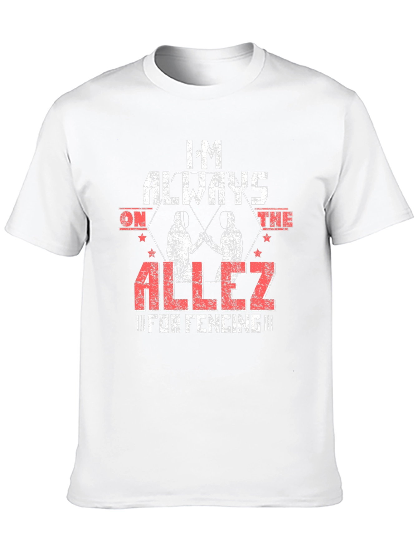 Im Always on the Allez Fencing T-Shirt