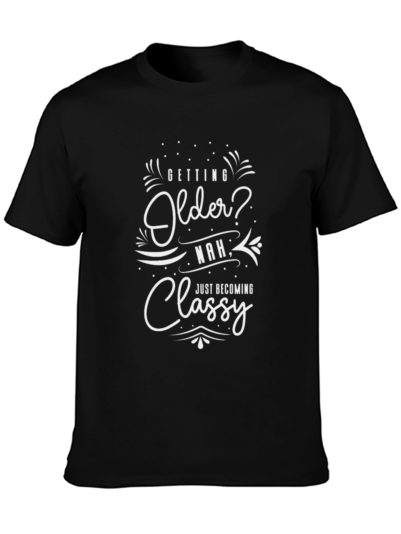 Getting Older? Classy T-Shirt - Black