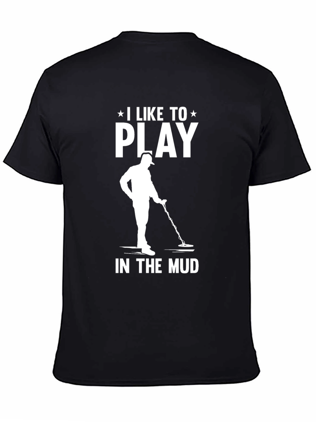 I Like to Play in the Mud T-Shirt