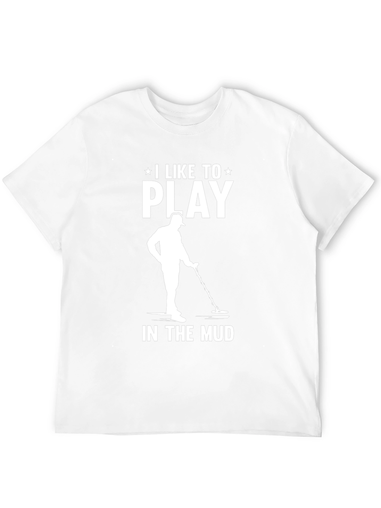 I Like to Play in the Mud T-Shirt