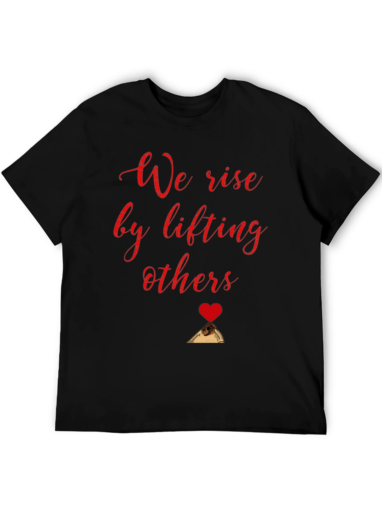 We Rise by Lifting Others Black T-Shirt