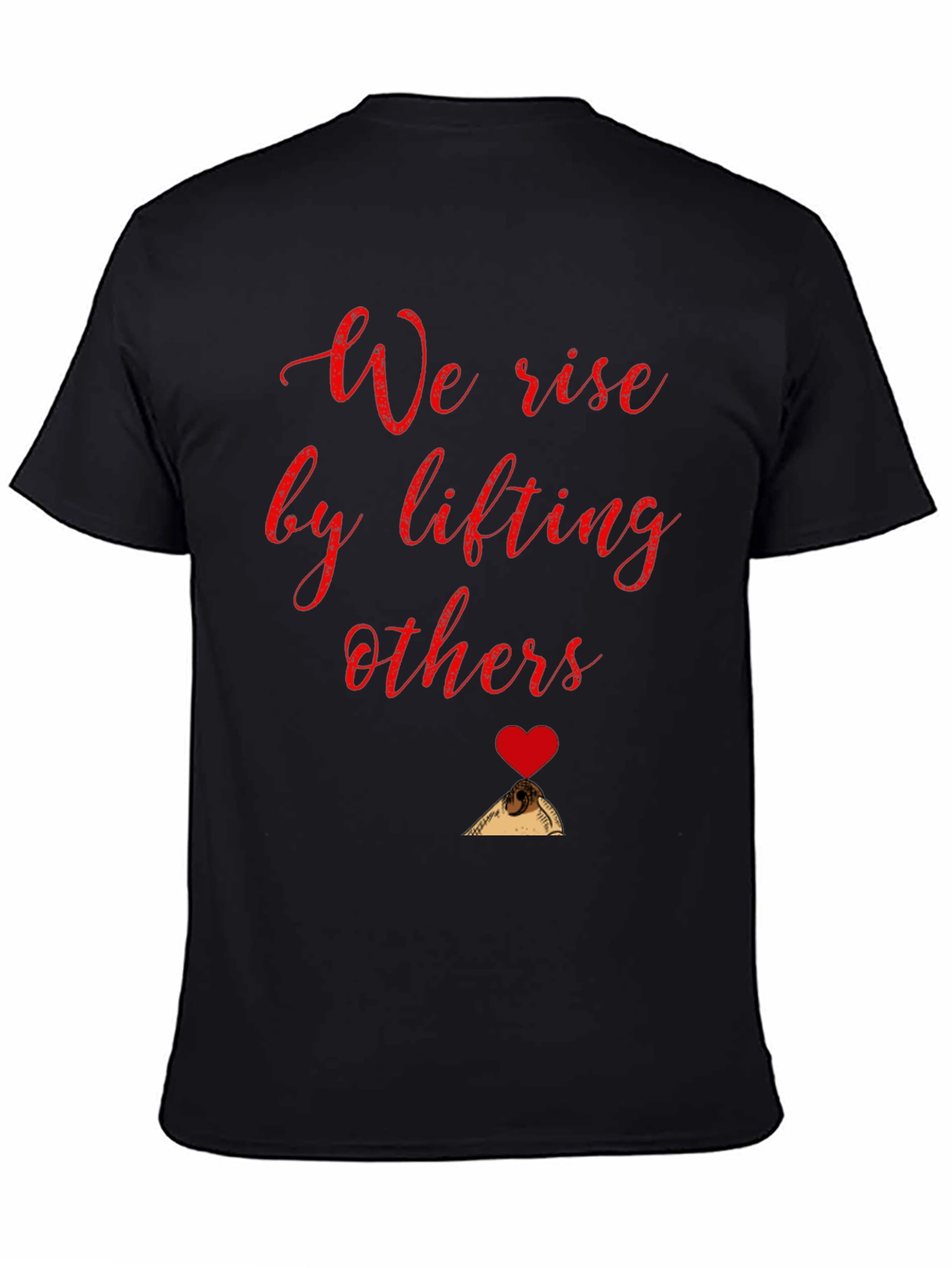 We Rise by Lifting Others Black T-Shirt