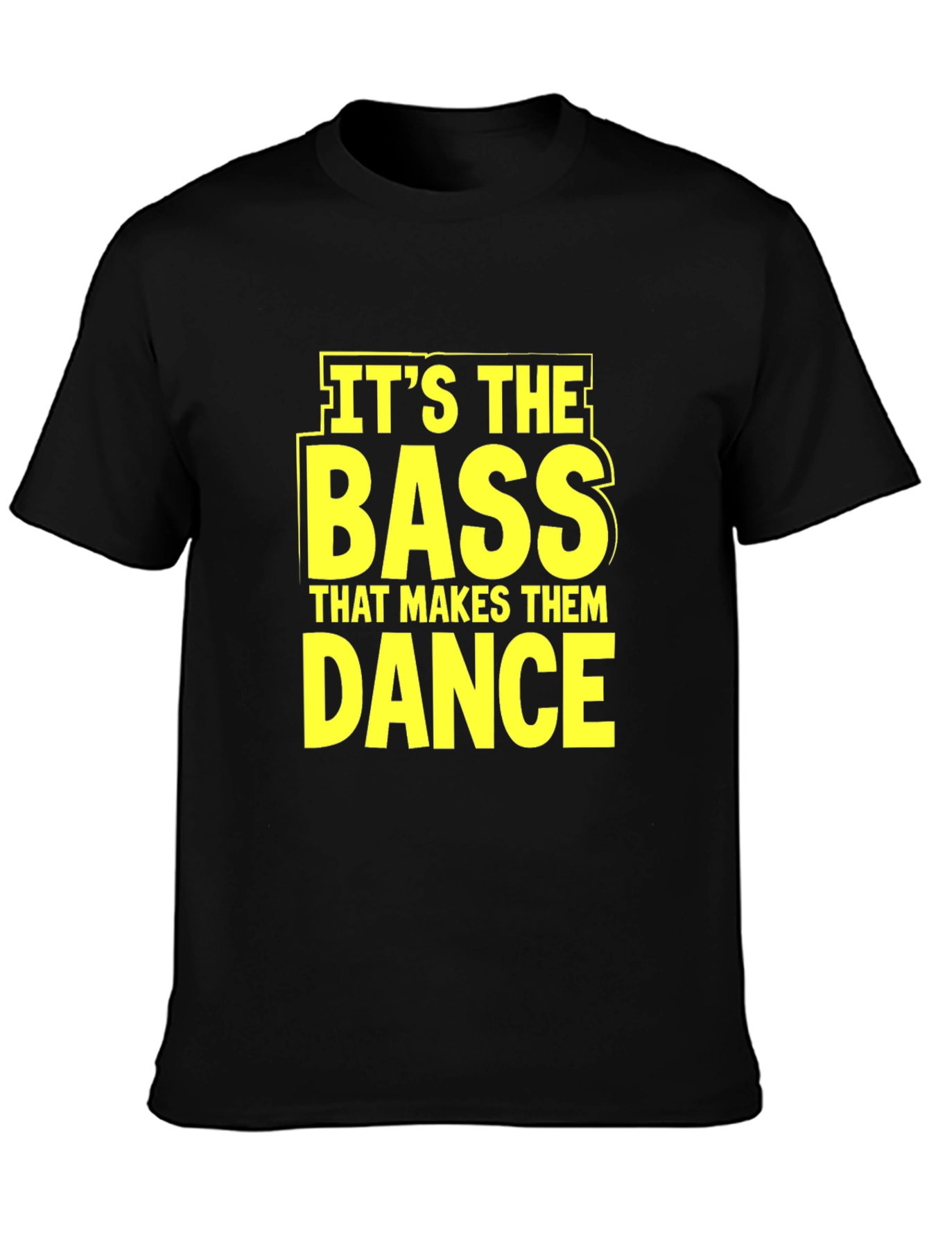 Its The Bass That Makes Them Dance T-Shirt