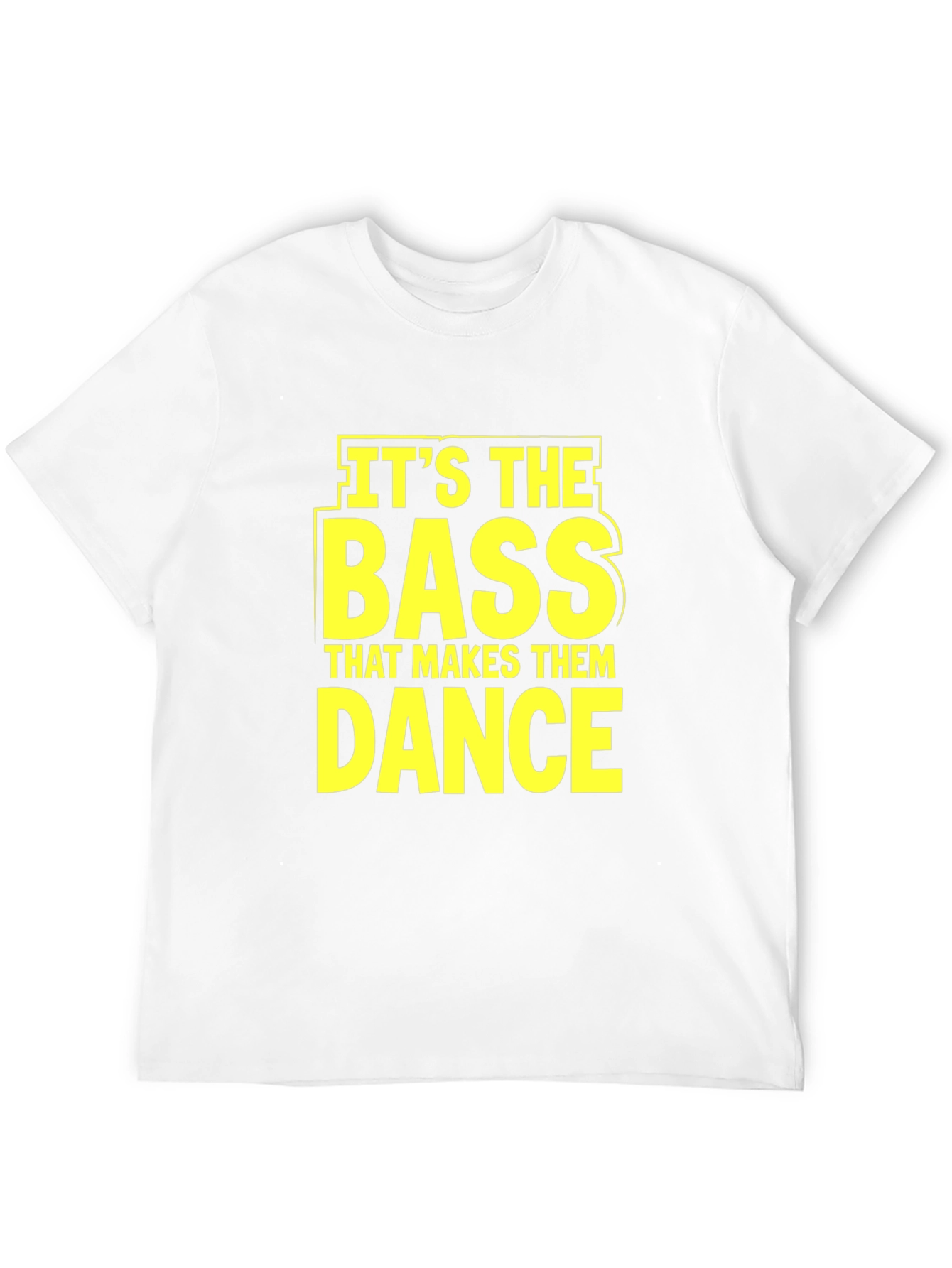 Its The Bass That Makes Them Dance T-Shirt