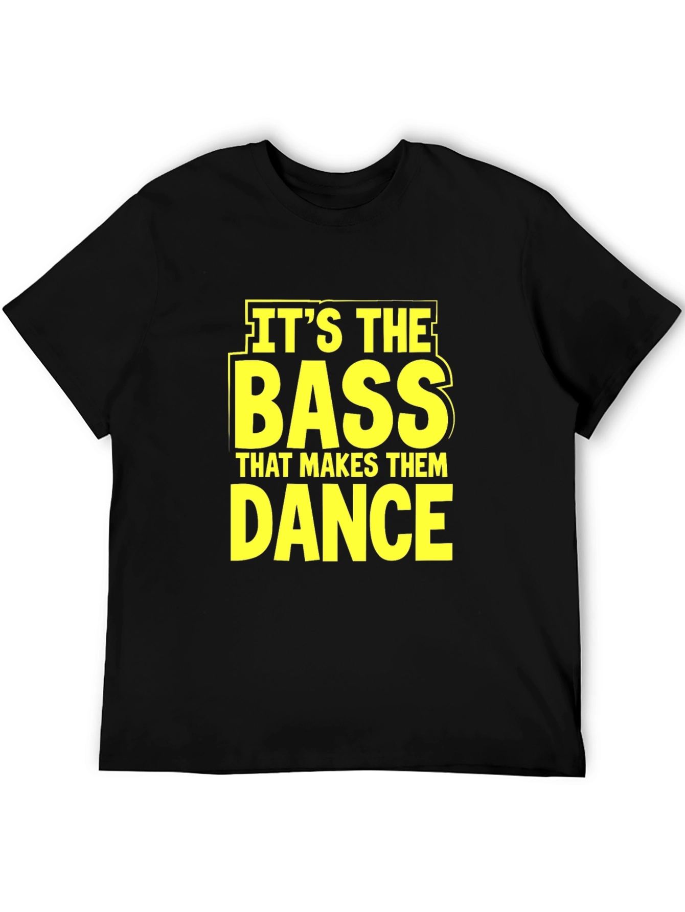 Its The Bass That Makes Them Dance T-Shirt