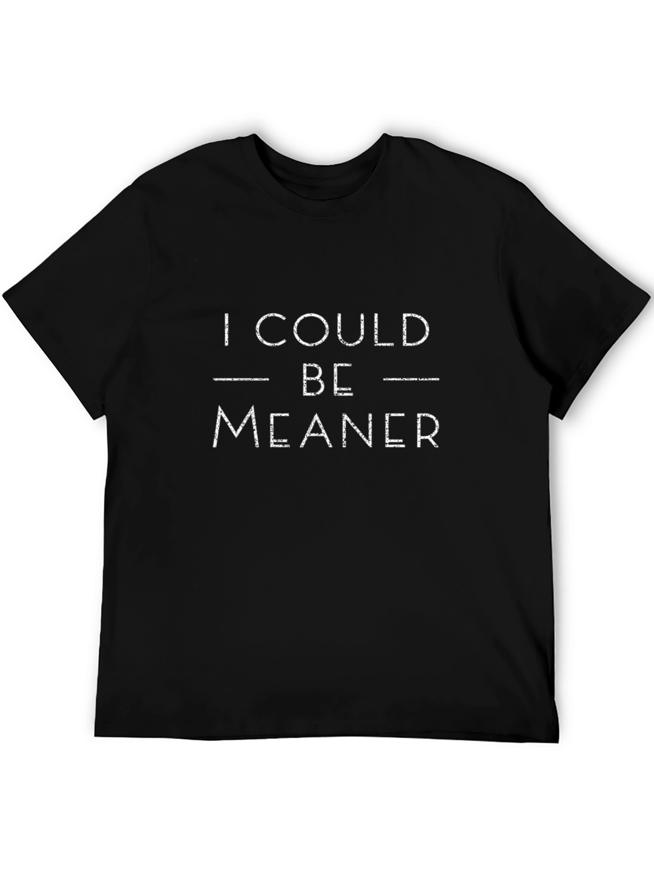 I Could Be Meaner Funny Sarcastic Graphic T-Shirt