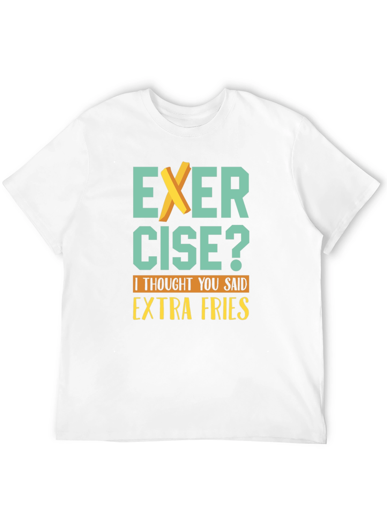 Exercise? Extra Fries T-Shirt - Funny Graphic Tee