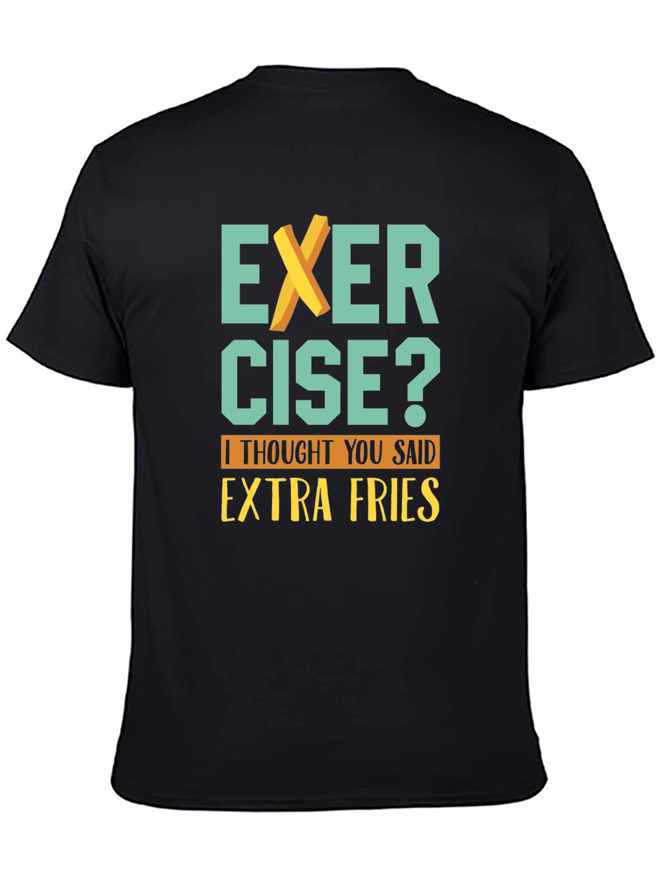 Exercise? Extra Fries T-Shirt - Funny Graphic Tee