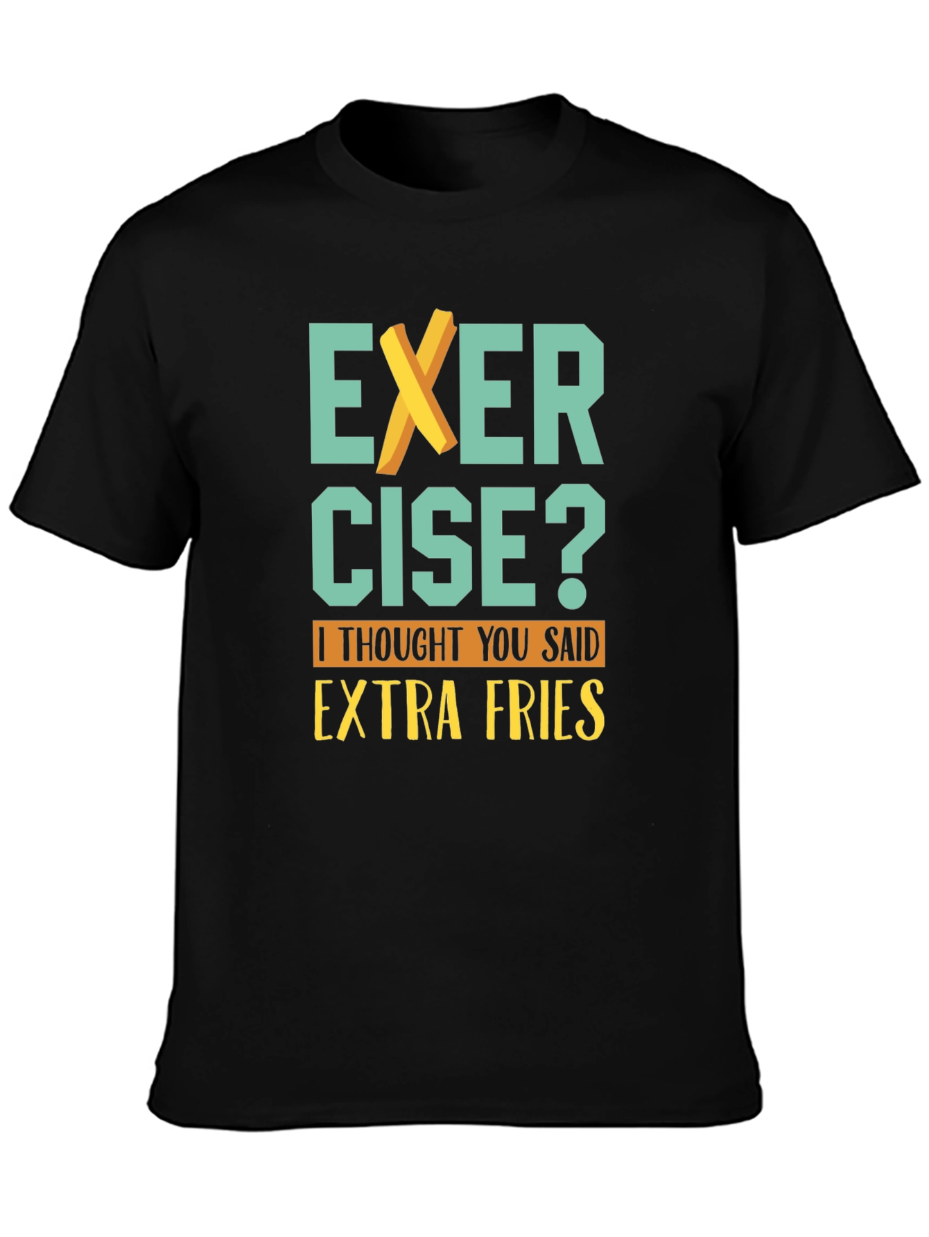 Exercise? Extra Fries T-Shirt - Funny Graphic Tee