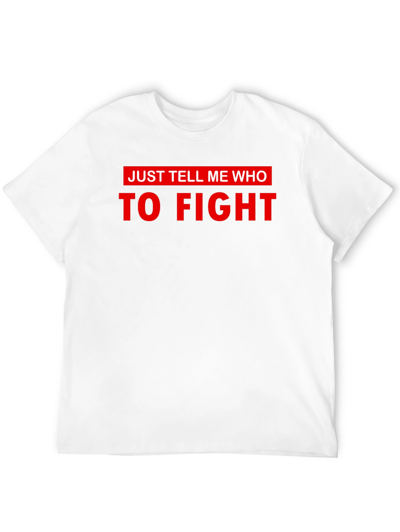 Just Tell Me Who To Fight Graphic Tee