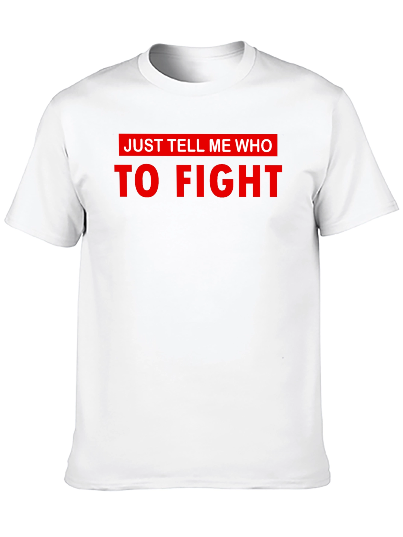 Just Tell Me Who To Fight Graphic Tee