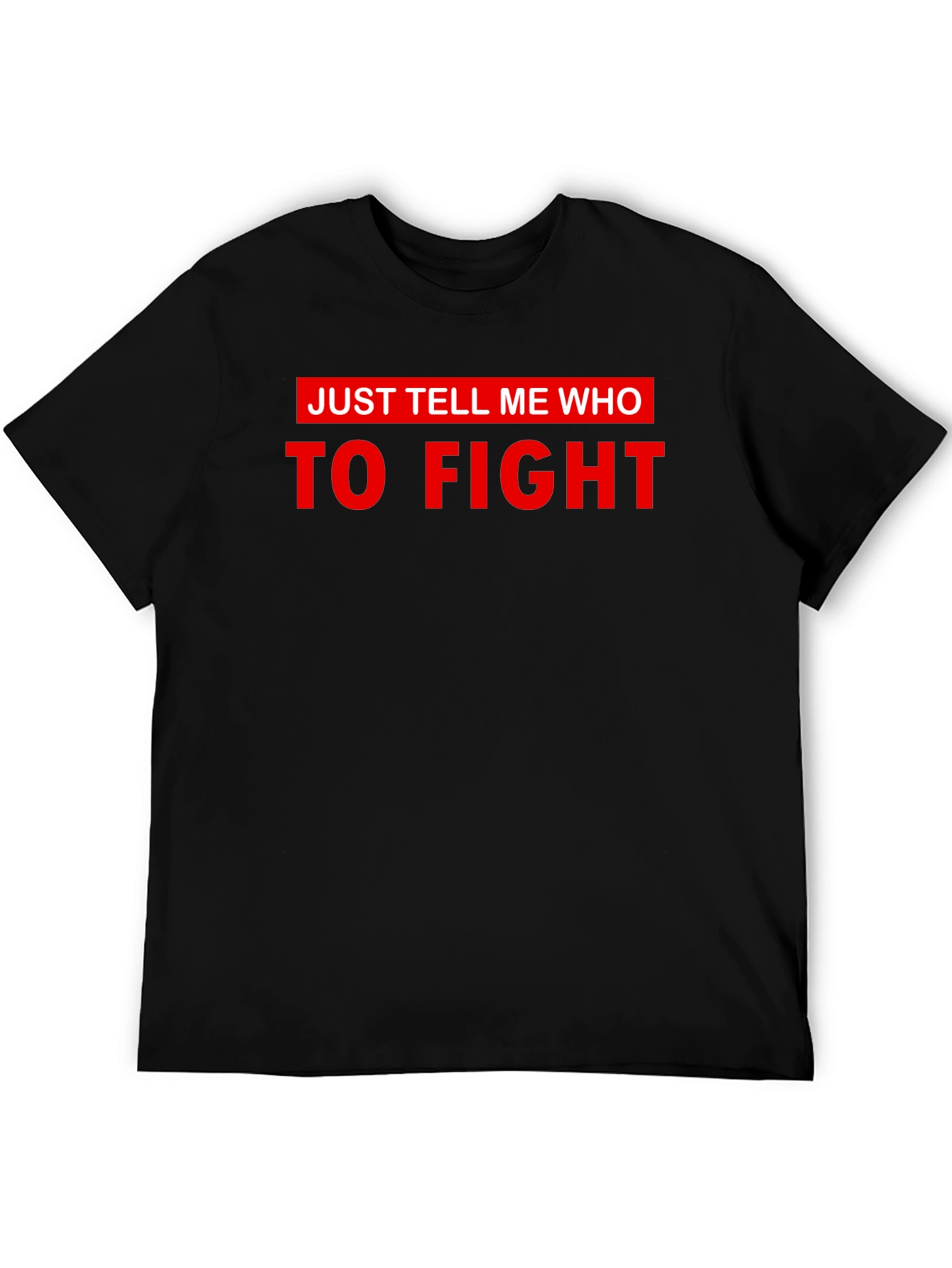 Just Tell Me Who To Fight Graphic Tee