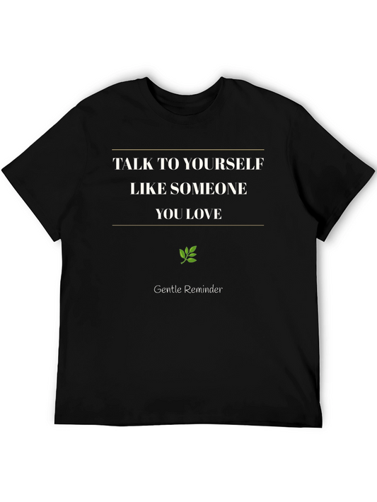 Gentle Reminder T-Shirt - Talk To Yourself Like Someone You Love