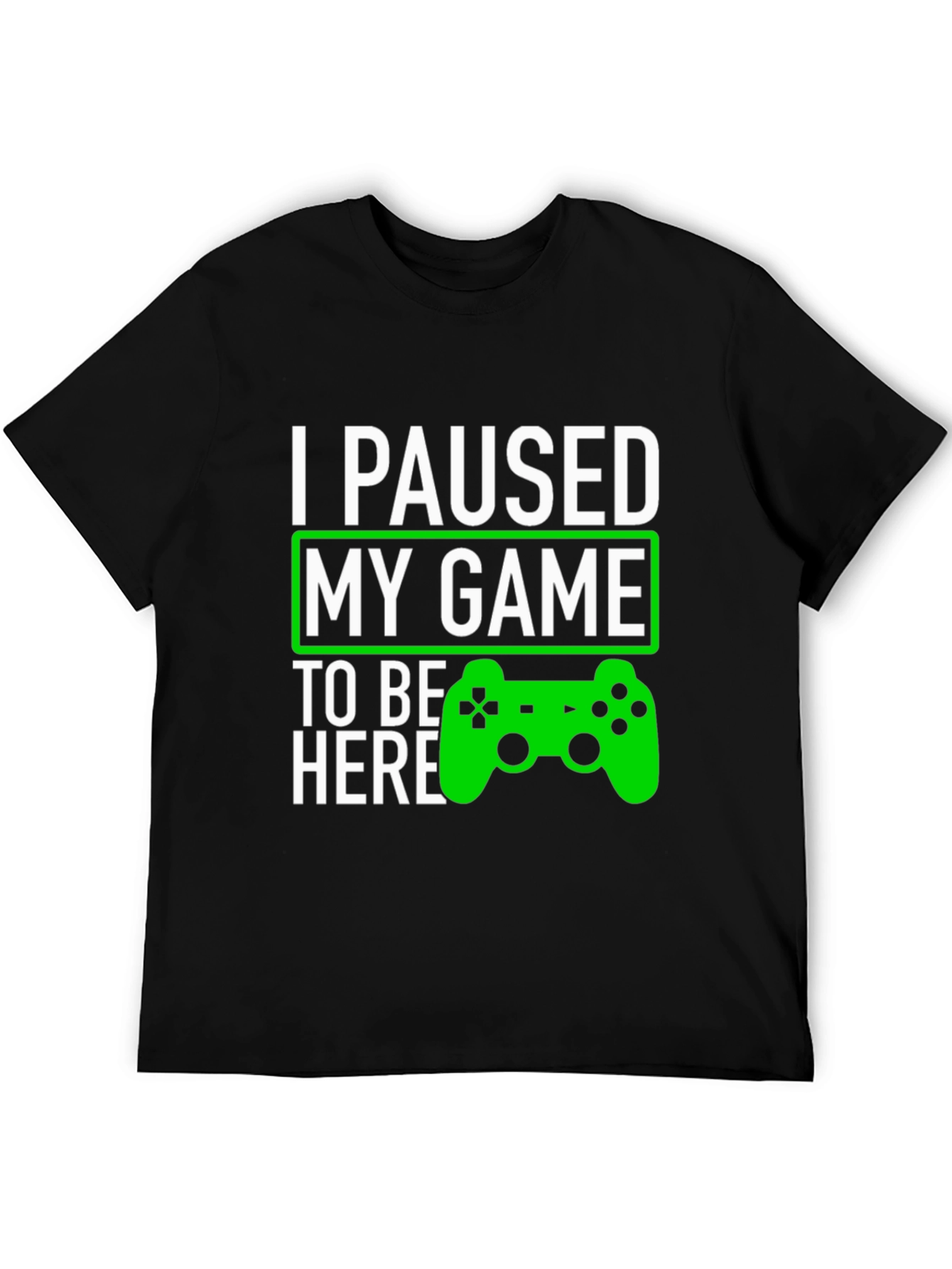 I Paused My Game To Be Here T-Shirt
