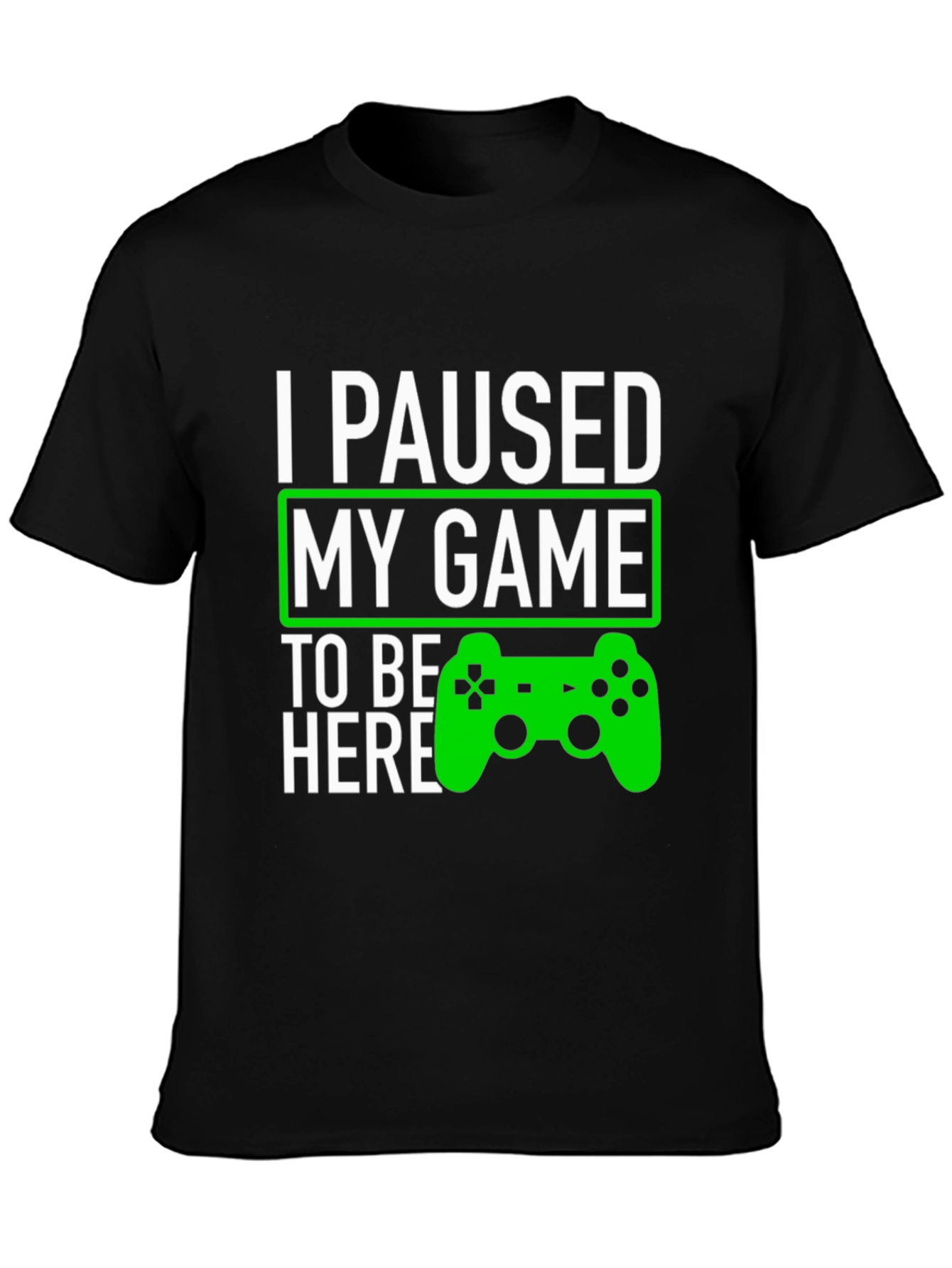 I Paused My Game To Be Here T-Shirt