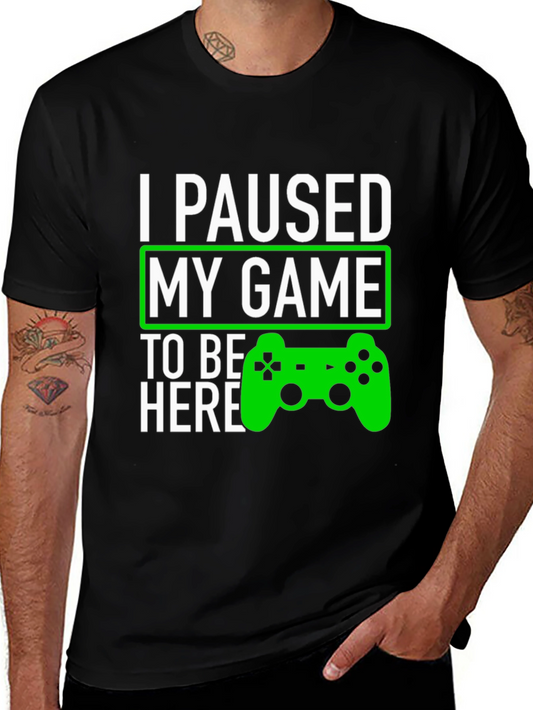 I Paused My Game To Be Here T-Shirt