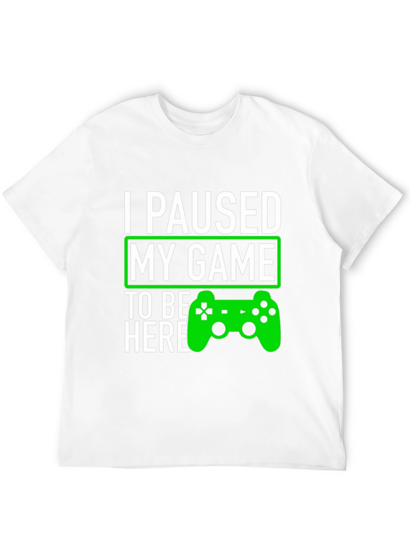 I Paused My Game To Be Here T-Shirt