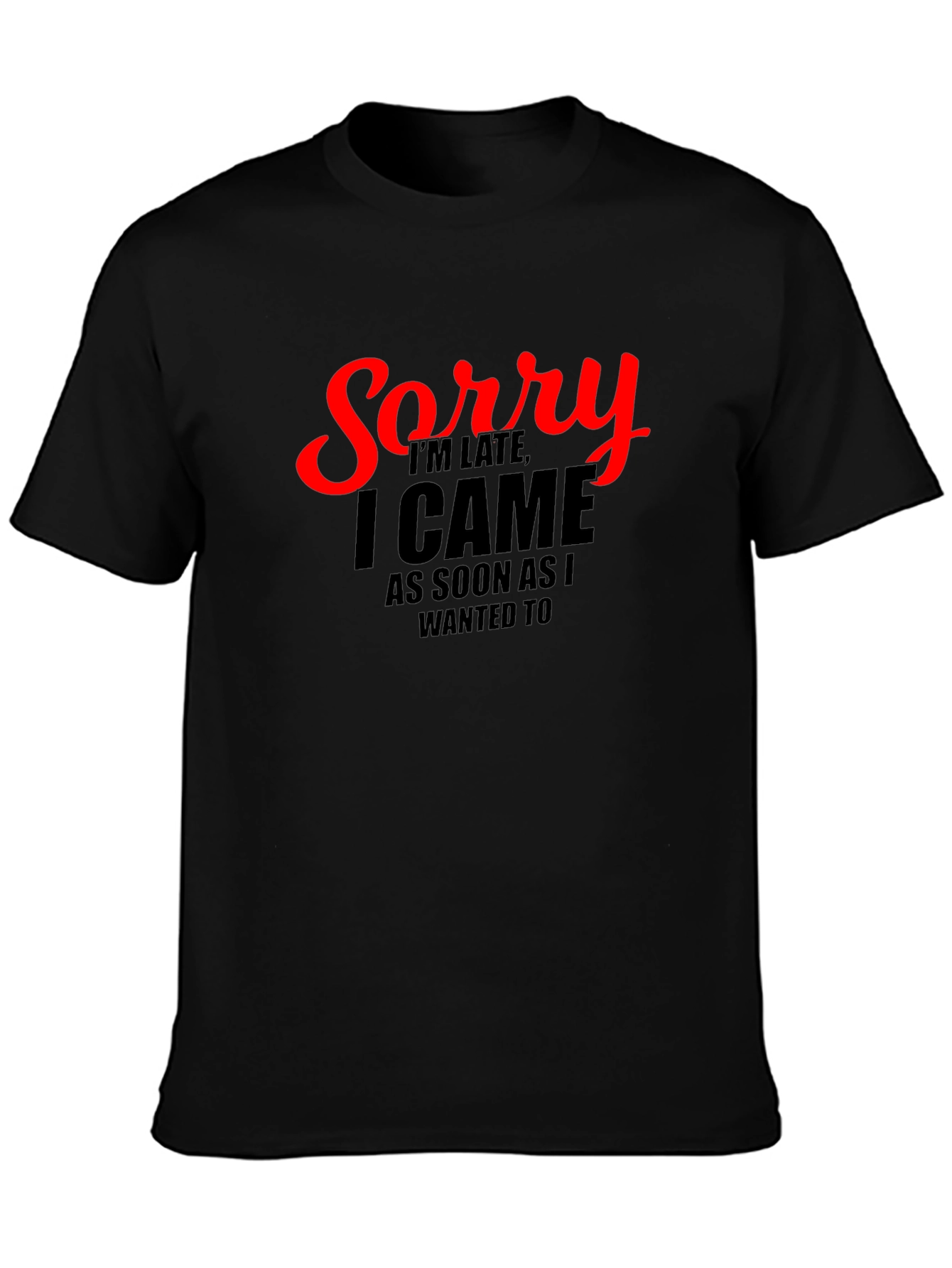 Funny Sorry Im Late Graphic Tee