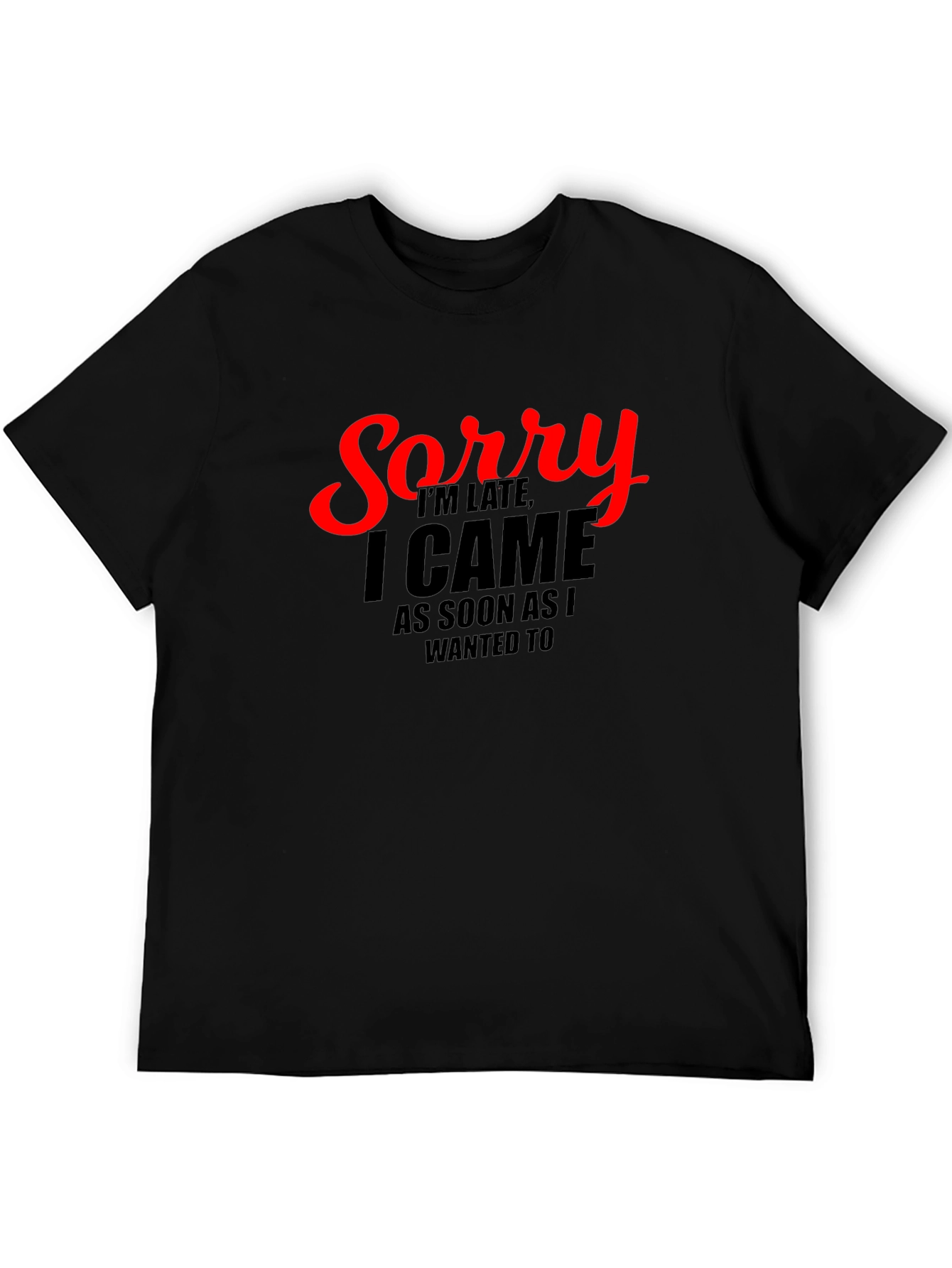 Funny Sorry Im Late Graphic Tee