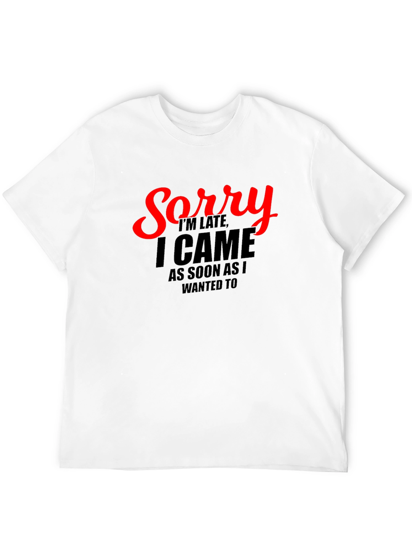 Funny Sorry Im Late Graphic Tee