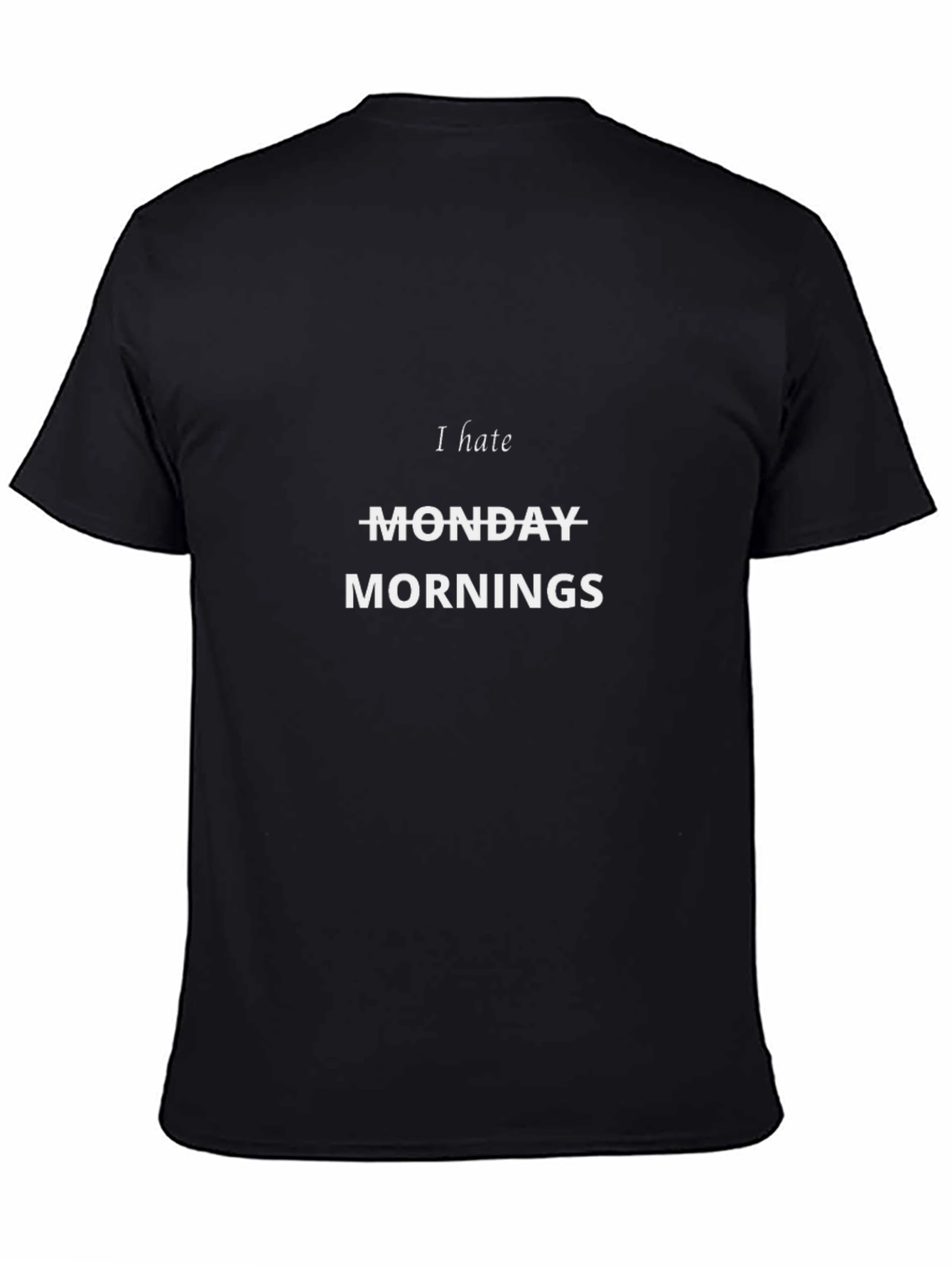 I Hate Monday Mornings Funny Black T-Shirt