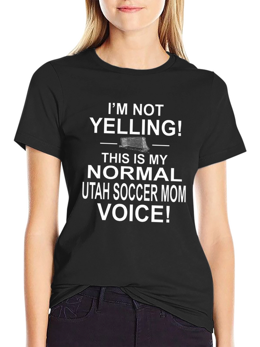 Im Not Yelling Utah Soccer Mom T-Shirt