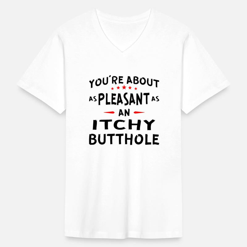 You Are As Pleasant As An Itchy Butthole ©