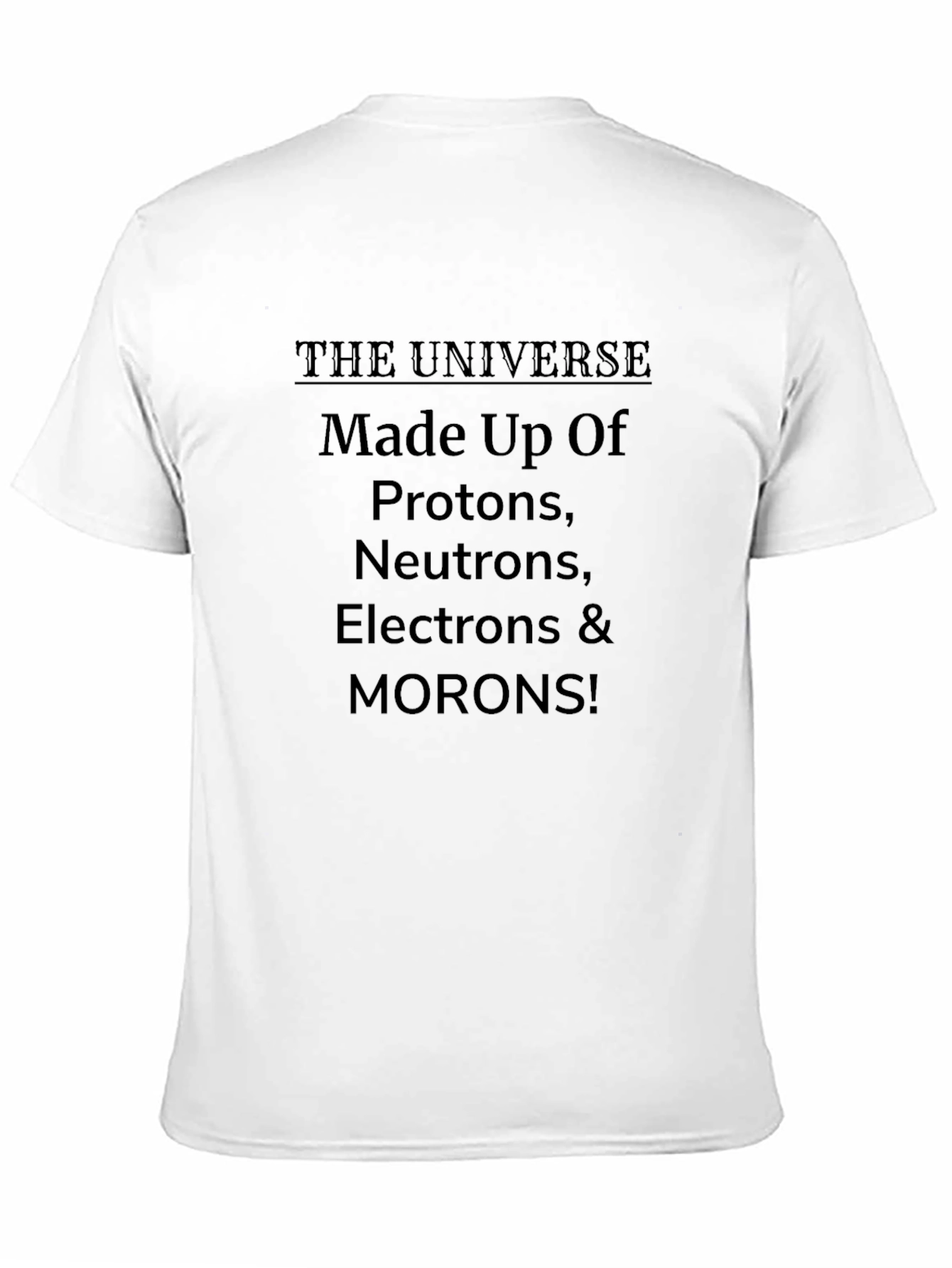 Funny Science T-Shirt: Universe Protons Morons!
