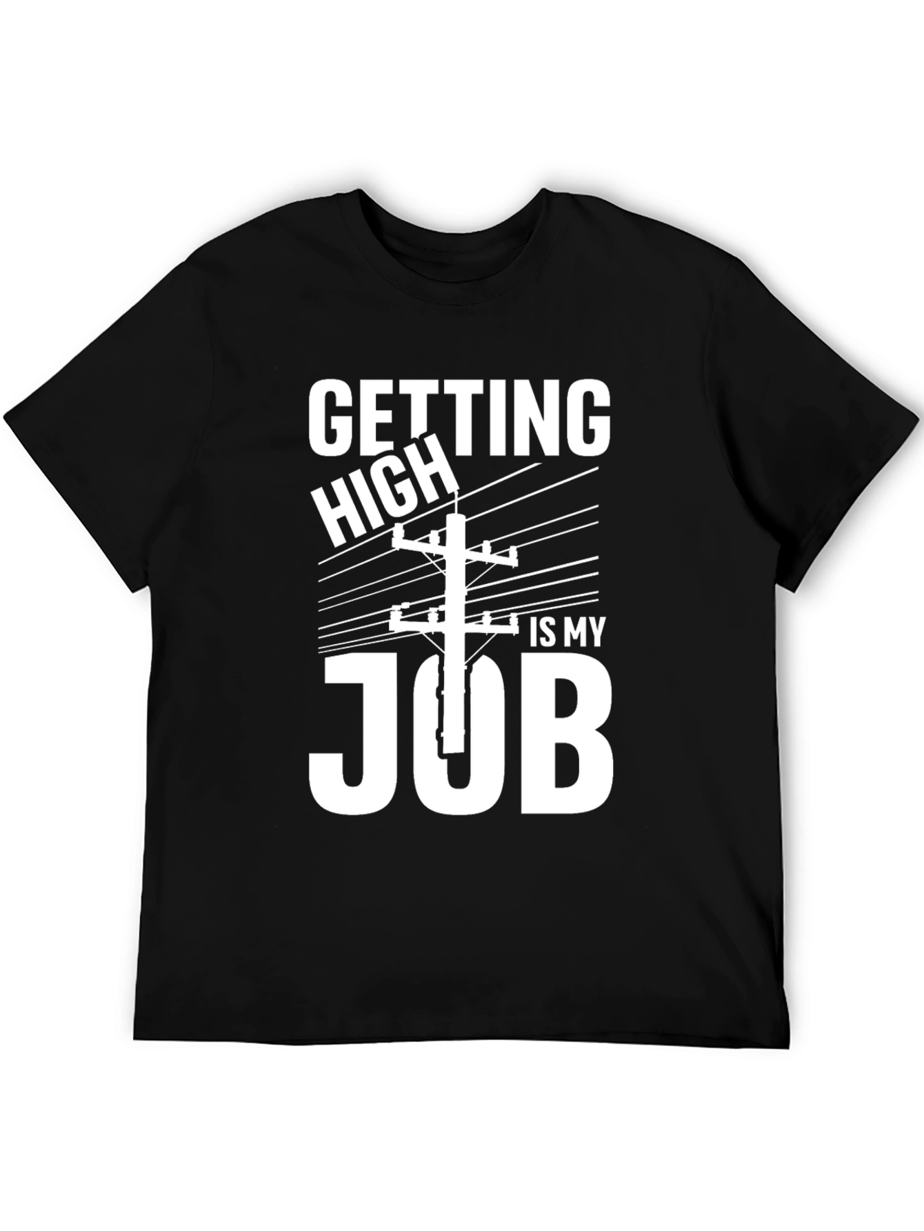Getting High Is My Job Funny Lineman T-Shirt