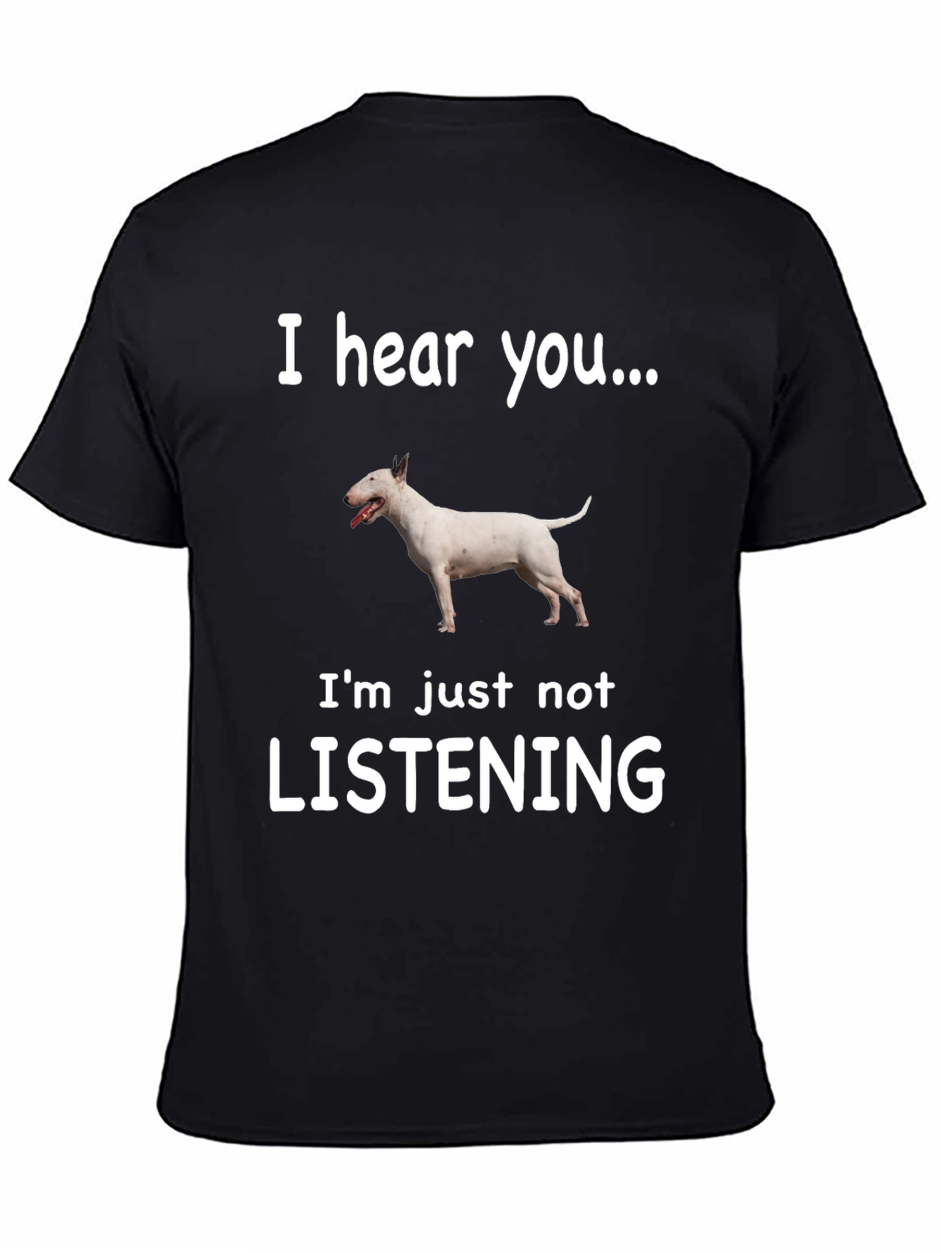 I Hear You Bull Terrier T-Shirt