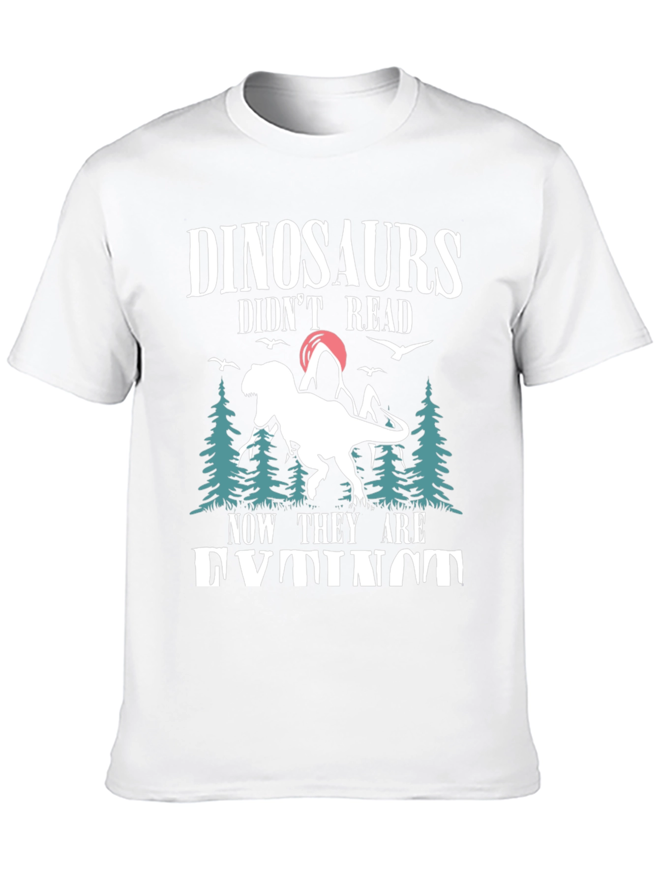 Dinosaurs Didnt Read T-Shirt - Funny Extinct Dino Tee