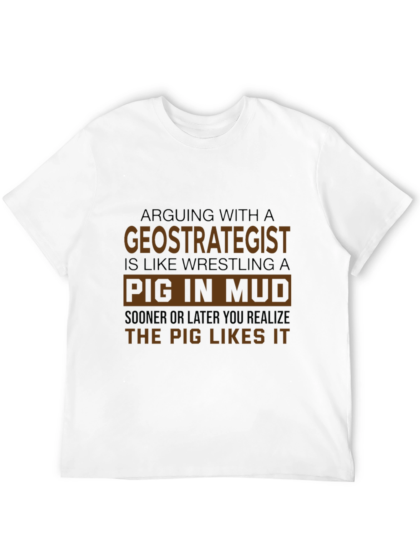Geostrategist Pig in Mud T-Shirt Funny Debate Tee