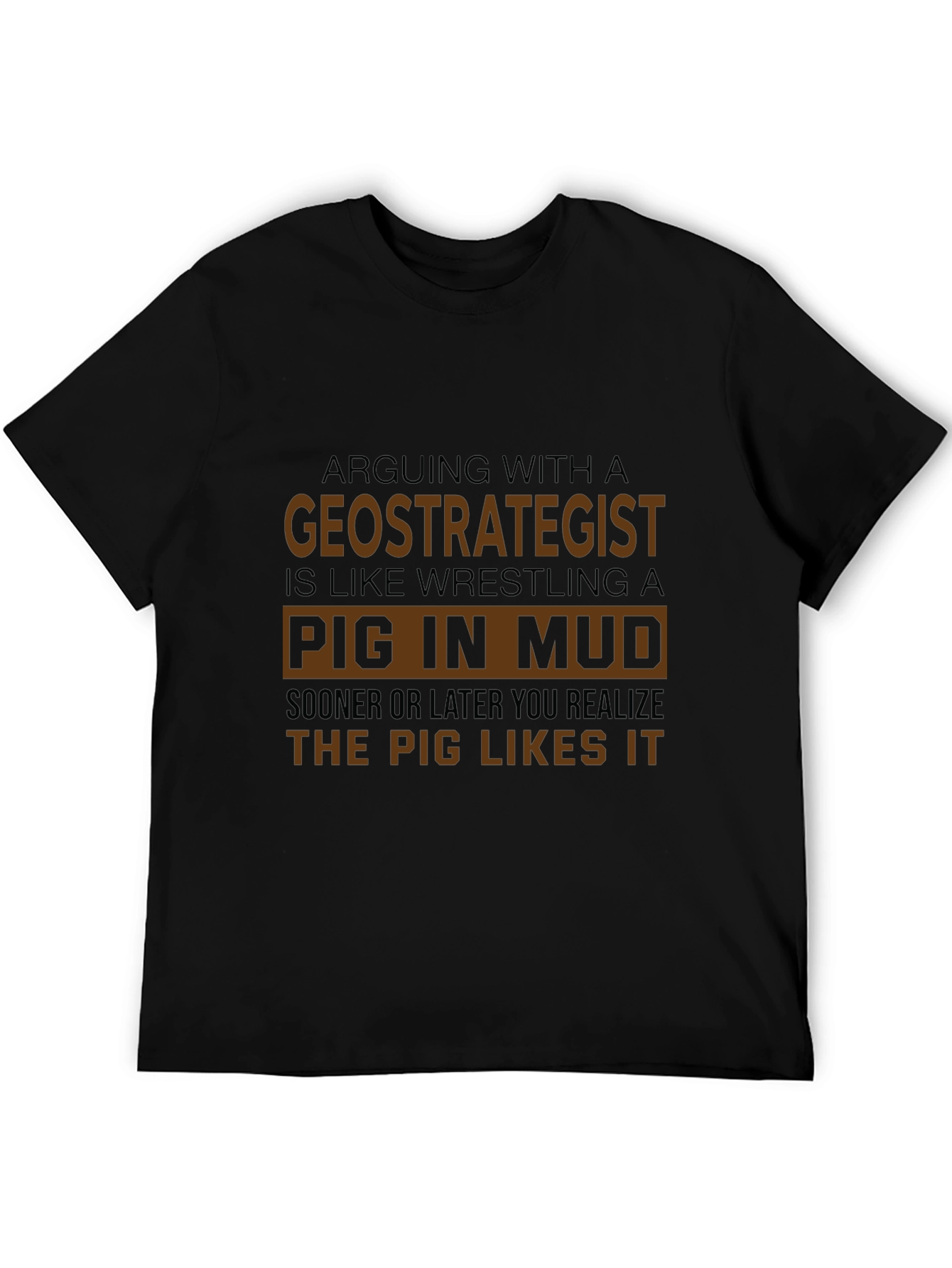 Geostrategist Pig in Mud T-Shirt Funny Debate Tee