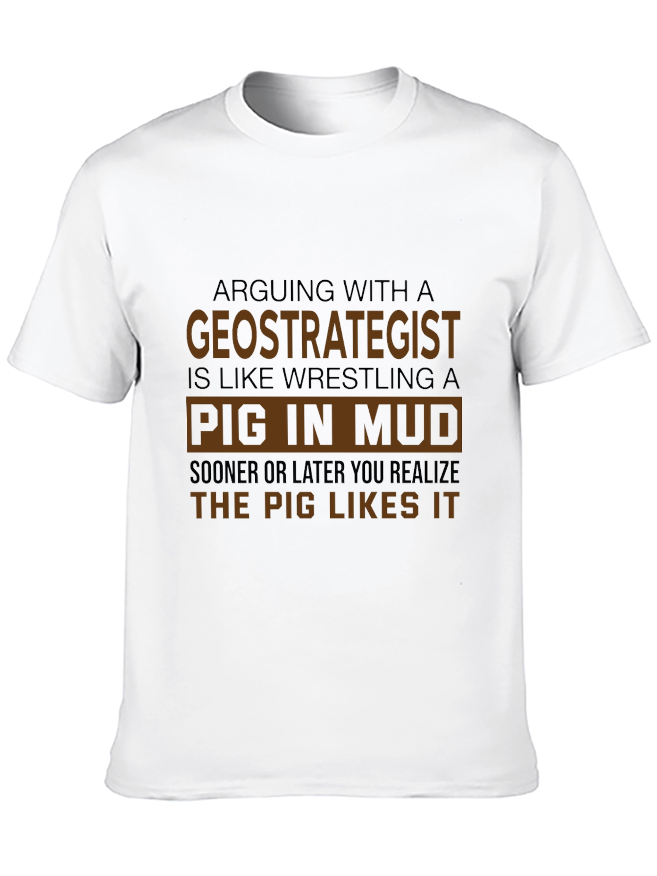 Geostrategist Pig in Mud T-Shirt Funny Debate Tee