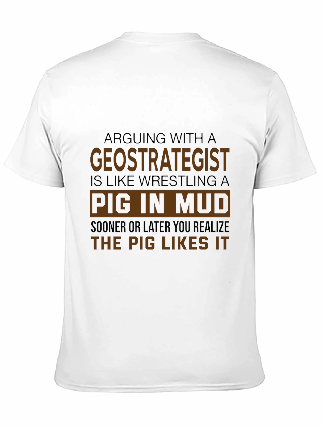 Geostrategist Pig in Mud T-Shirt Funny Debate Tee