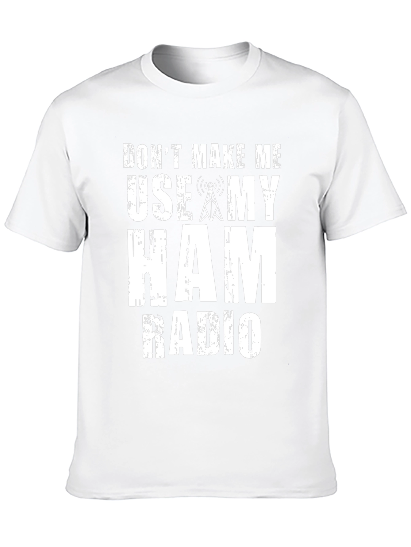 Dont Make Me Use My Ham Radio Graphic T-Shirt